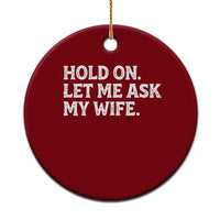 Hold On Let Me Ask My Wife Ceramic Ornament Funny Married Humor Gag Gift for Husbands - Wonder Print Shop