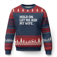 Hold On Let Me Ask My Wife Ugly Christmas Sweater Funny Married Humor Gag Gift for Husbands - Wonder Print Shop