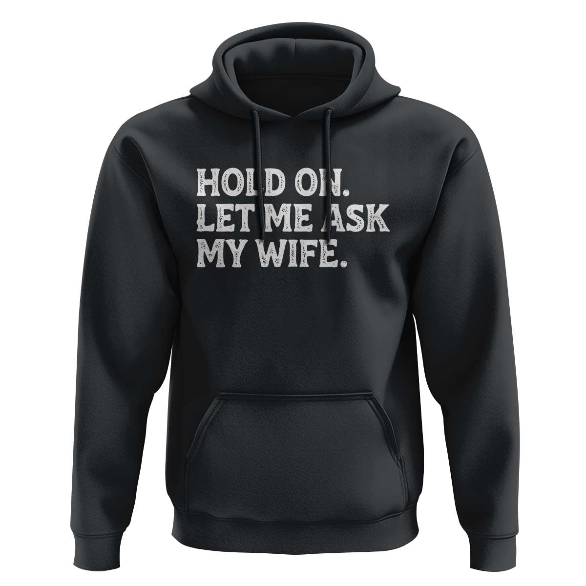 Hold On Let Me Ask My Wife Hoodie Funny Married Humor Gag Gift for Husbands - Wonder Print Shop