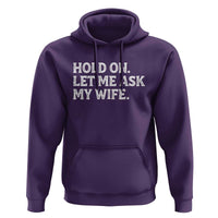 Hold On Let Me Ask My Wife Hoodie Funny Married Humor Gag Gift for Husbands - Wonder Print Shop