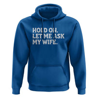 Hold On Let Me Ask My Wife Hoodie Funny Married Humor Gag Gift for Husbands - Wonder Print Shop