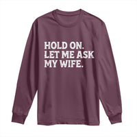 Hold On Let Me Ask My Wife Long Sleeve Shirt Funny Married Humor Gag Gift for Husbands - Wonder Print Shop
