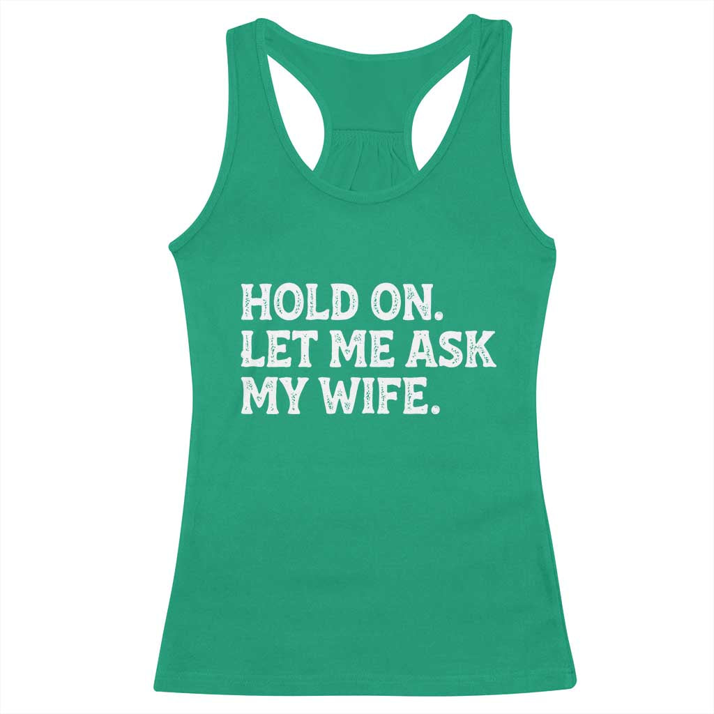 Hold On Let Me Ask My Wife Racerback Tank Top Funny Married Humor Gag Gift for Husbands - Wonder Print Shop
