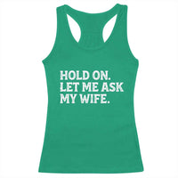Hold On Let Me Ask My Wife Racerback Tank Top Funny Married Humor Gag Gift for Husbands - Wonder Print Shop