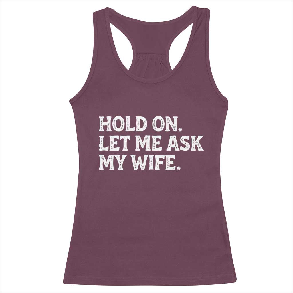 Hold On Let Me Ask My Wife Racerback Tank Top Funny Married Humor Gag Gift for Husbands - Wonder Print Shop