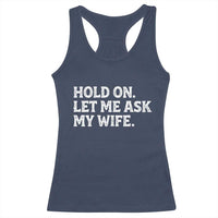 Hold On Let Me Ask My Wife Racerback Tank Top Funny Married Humor Gag Gift for Husbands - Wonder Print Shop