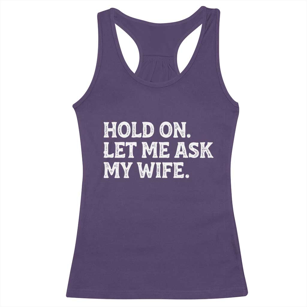 Hold On Let Me Ask My Wife Racerback Tank Top Funny Married Humor Gag Gift for Husbands - Wonder Print Shop
