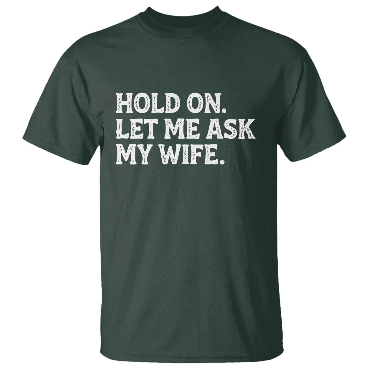Hold On Let Me Ask My Wife T Shirt Funny Married Humor Gag Gift for Husbands - Wonder Print Shop