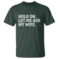 Hold On Let Me Ask My Wife T Shirt Funny Married Humor Gag Gift for Husbands - Wonder Print Shop