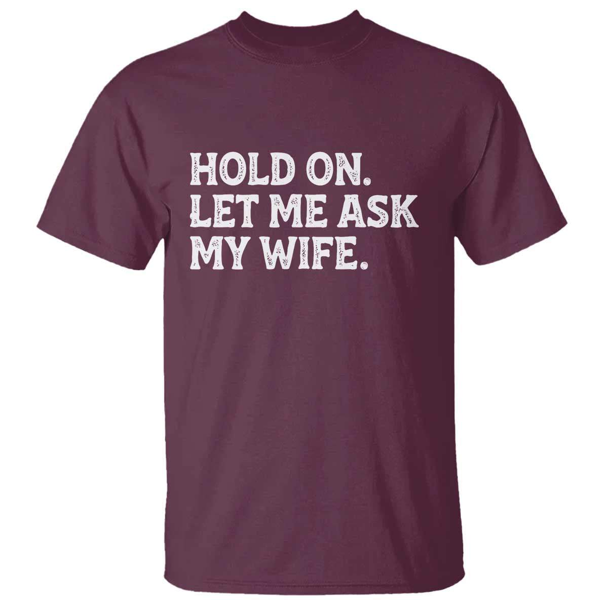 Hold On Let Me Ask My Wife T Shirt Funny Married Humor Gag Gift for Husbands - Wonder Print Shop