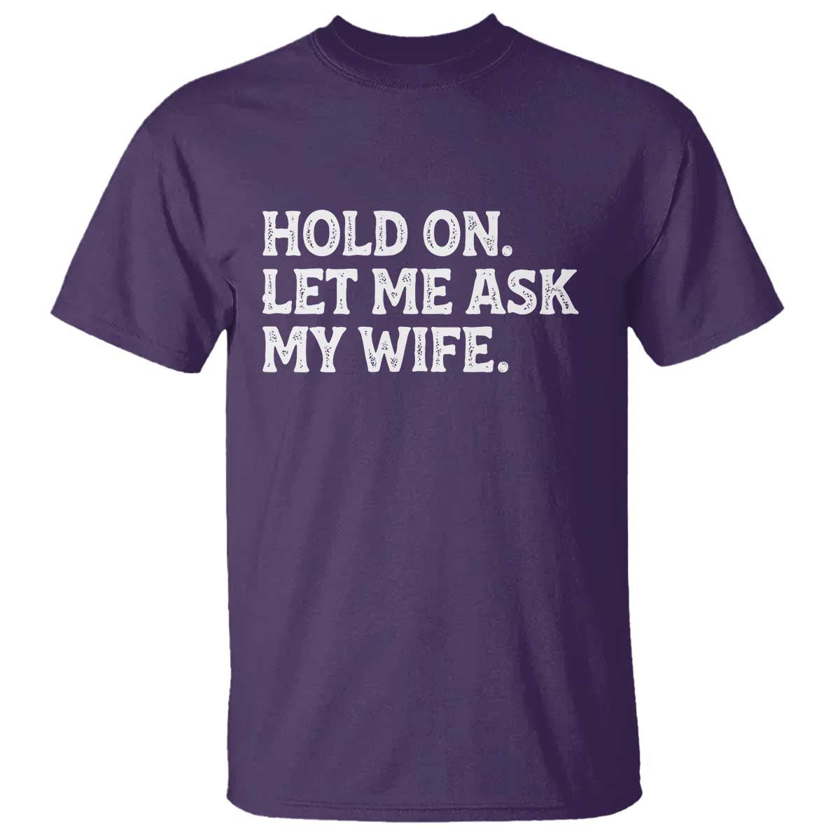 Hold On Let Me Ask My Wife T Shirt Funny Married Humor Gag Gift for Husbands - Wonder Print Shop