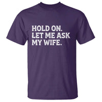 Hold On Let Me Ask My Wife T Shirt Funny Married Humor Gag Gift for Husbands - Wonder Print Shop