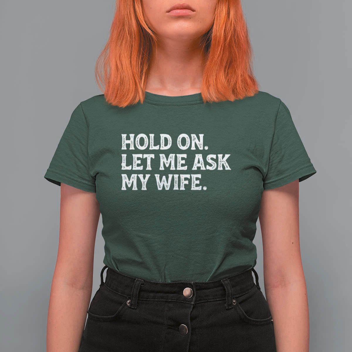 Hold On Let Me Ask My Wife T Shirt For Women Funny Married Humor Gag Gift for Husbands - Wonder Print Shop