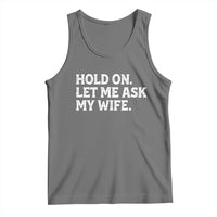 Hold On Let Me Ask My Wife Tank Top Funny Married Humor Gag Gift for Husbands - Wonder Print Shop