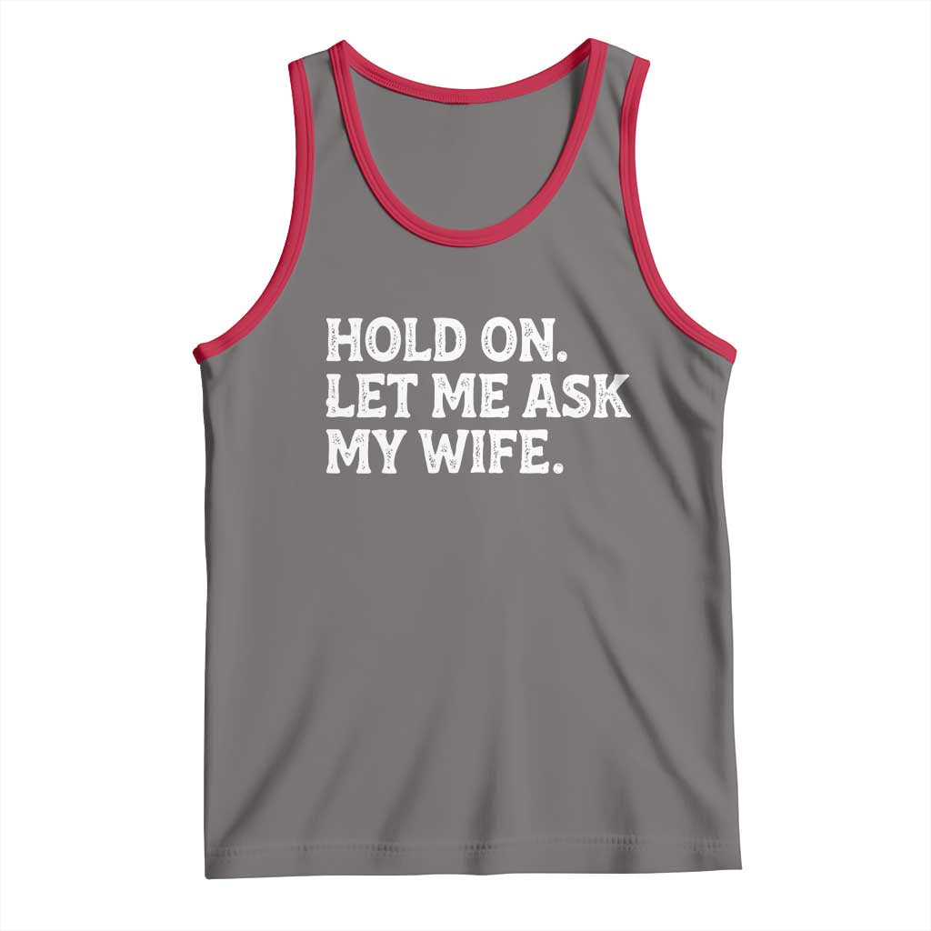 Hold On Let Me Ask My Wife Tank Top Funny Married Humor Gag Gift for Husbands - Wonder Print Shop