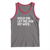 Hold On Let Me Ask My Wife Tank Top Funny Married Humor Gag Gift for Husbands - Wonder Print Shop