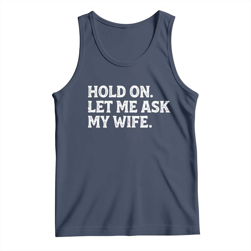 Hold On Let Me Ask My Wife Tank Top Funny Married Humor Gag Gift for Husbands - Wonder Print Shop