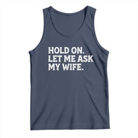 Hold On Let Me Ask My Wife Tank Top Funny Married Humor Gag Gift for Husbands - Wonder Print Shop