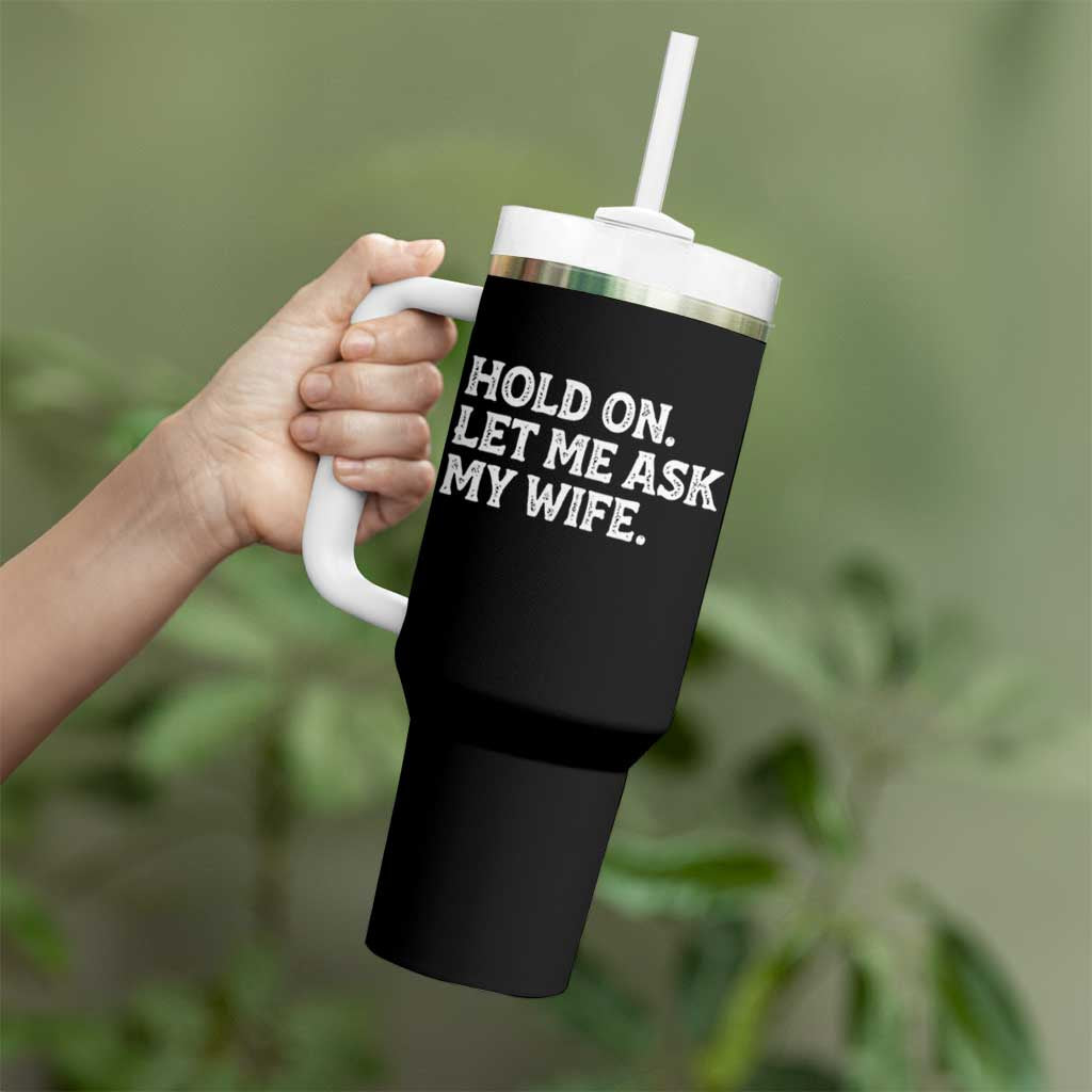 Hold On Let Me Ask My Wife Tumbler With Handle Funny Married Humor Gag Gift for Husbands - Wonder Print Shop