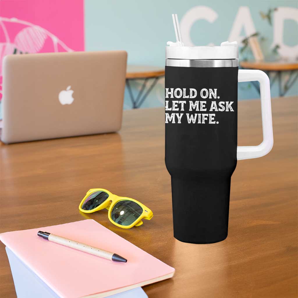 Hold On Let Me Ask My Wife Tumbler With Handle Funny Married Humor Gag Gift for Husbands - Wonder Print Shop