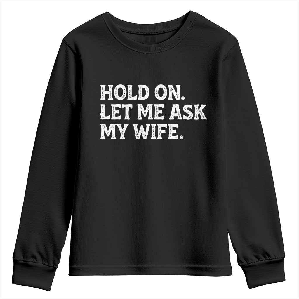 Hold On Let Me Ask My Wife Youth Sweatshirt Funny Married Humor Gag Gift for Husbands - Wonder Print Shop