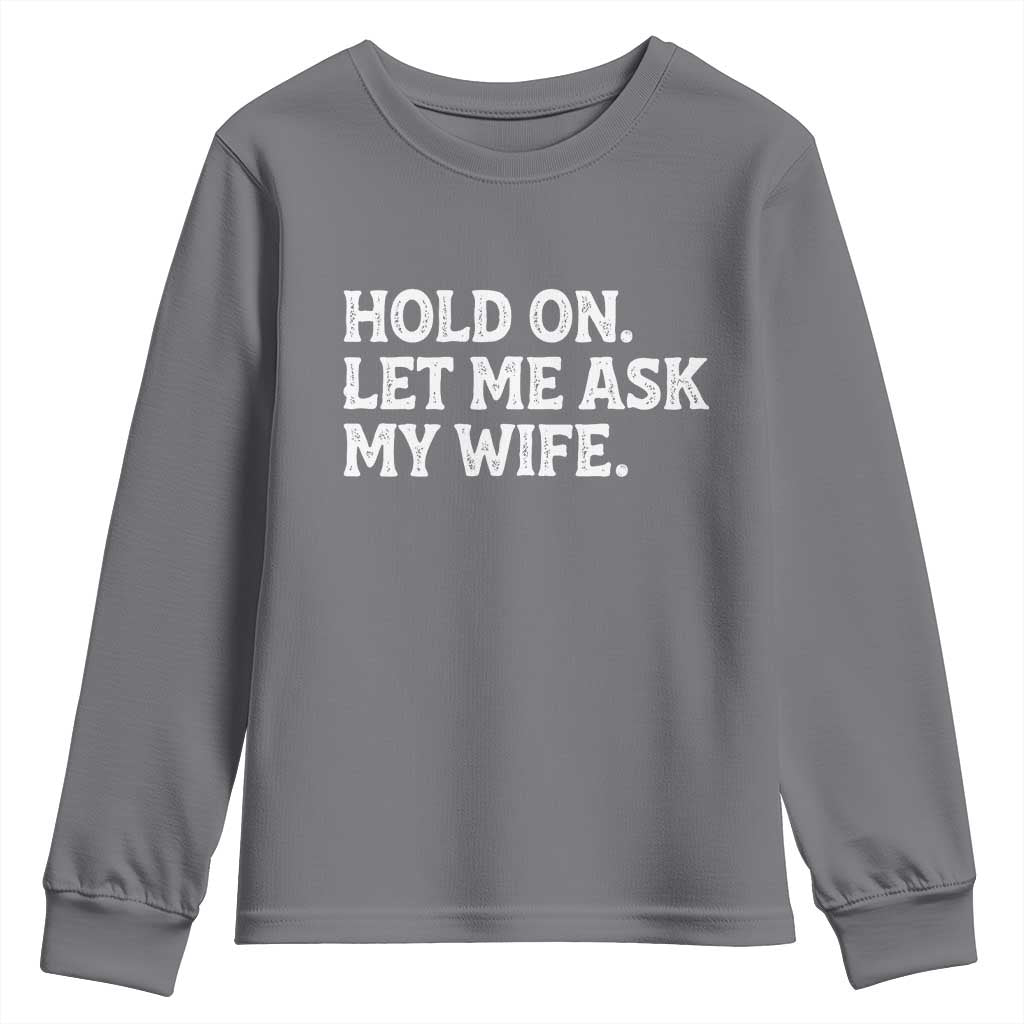 Hold On Let Me Ask My Wife Youth Sweatshirt Funny Married Humor Gag Gift for Husbands - Wonder Print Shop