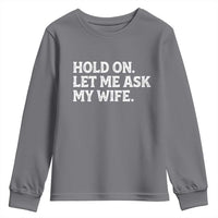 Hold On Let Me Ask My Wife Youth Sweatshirt Funny Married Humor Gag Gift for Husbands - Wonder Print Shop