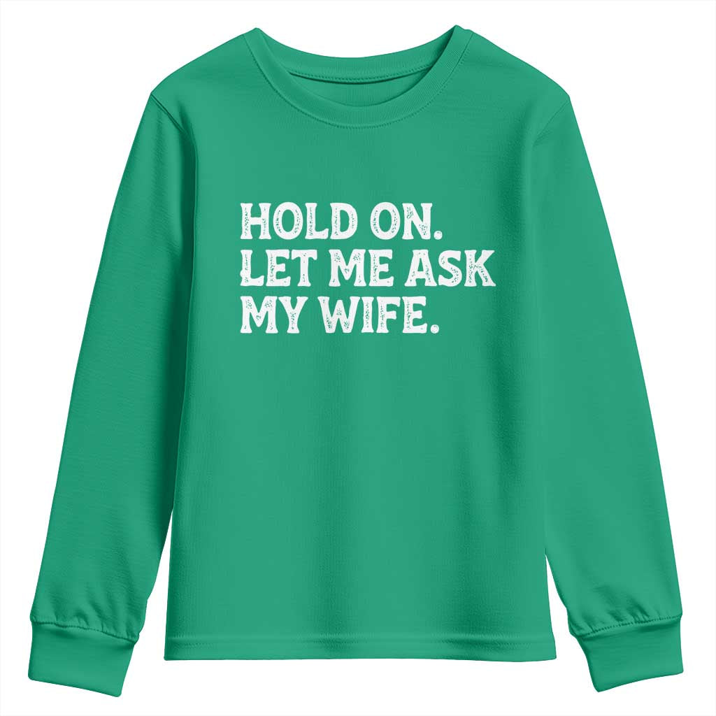 Hold On Let Me Ask My Wife Youth Sweatshirt Funny Married Humor Gag Gift for Husbands - Wonder Print Shop
