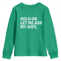 Hold On Let Me Ask My Wife Youth Sweatshirt Funny Married Humor Gag Gift for Husbands - Wonder Print Shop