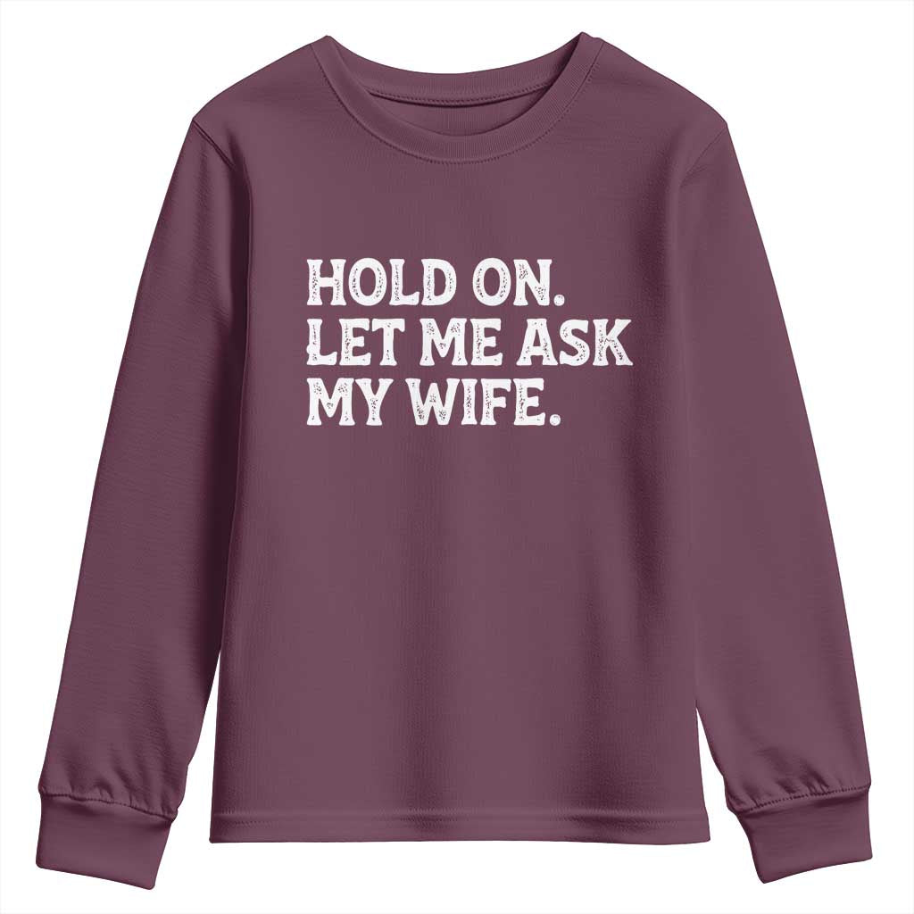 Hold On Let Me Ask My Wife Youth Sweatshirt Funny Married Humor Gag Gift for Husbands - Wonder Print Shop