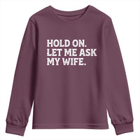 Hold On Let Me Ask My Wife Youth Sweatshirt Funny Married Humor Gag Gift for Husbands - Wonder Print Shop