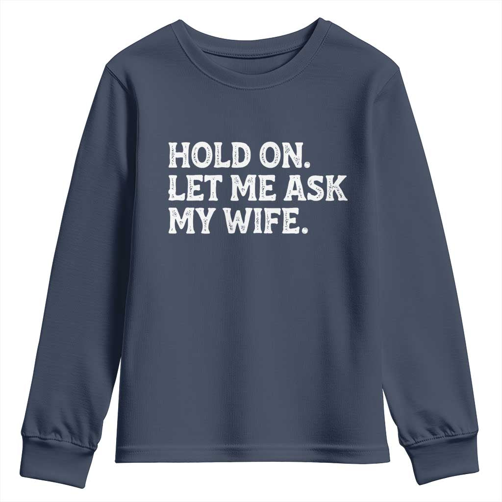 Hold On Let Me Ask My Wife Youth Sweatshirt Funny Married Humor Gag Gift for Husbands - Wonder Print Shop