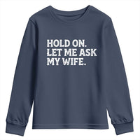 Hold On Let Me Ask My Wife Youth Sweatshirt Funny Married Humor Gag Gift for Husbands - Wonder Print Shop