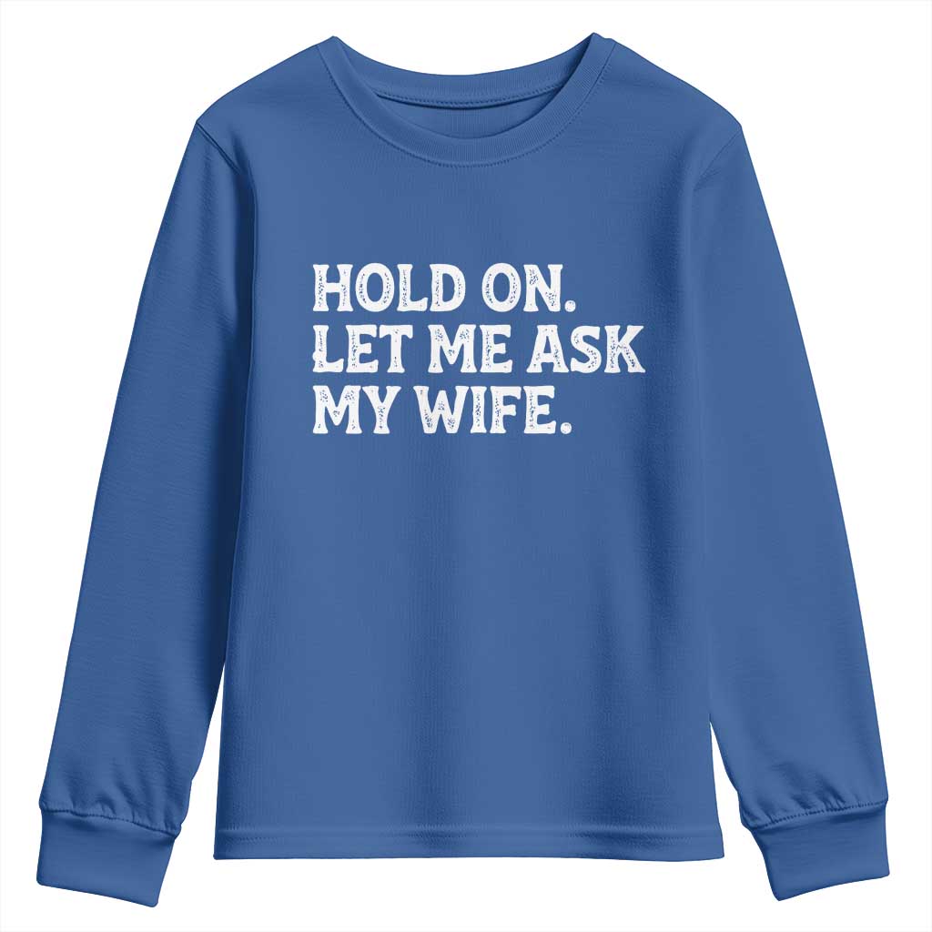 Hold On Let Me Ask My Wife Youth Sweatshirt Funny Married Humor Gag Gift for Husbands - Wonder Print Shop