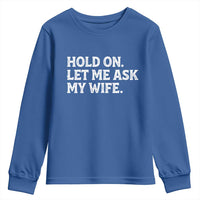 Hold On Let Me Ask My Wife Youth Sweatshirt Funny Married Humor Gag Gift for Husbands - Wonder Print Shop