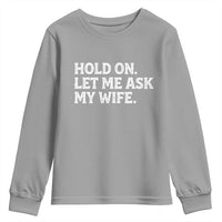 Hold On Let Me Ask My Wife Youth Sweatshirt Funny Married Humor Gag Gift for Husbands - Wonder Print Shop