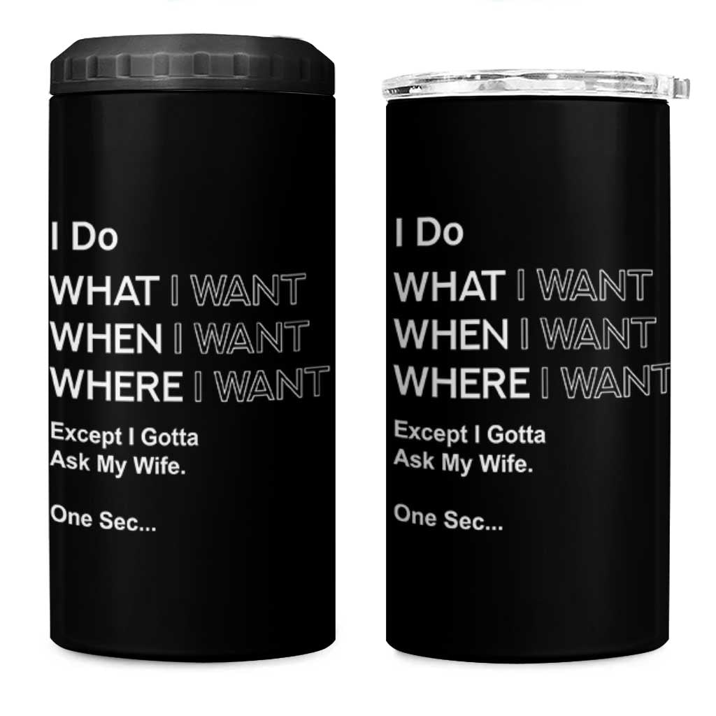I Do What I Want Except Ask My Wife 4 in 1 Can Cooler Tumbler Funny Married Humor Gag Gift for Husbands - Wonder Print Shop