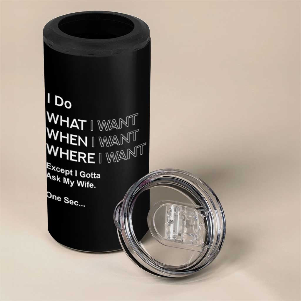 I Do What I Want Except Ask My Wife 4 in 1 Can Cooler Tumbler Funny Married Humor Gag Gift for Husbands - Wonder Print Shop