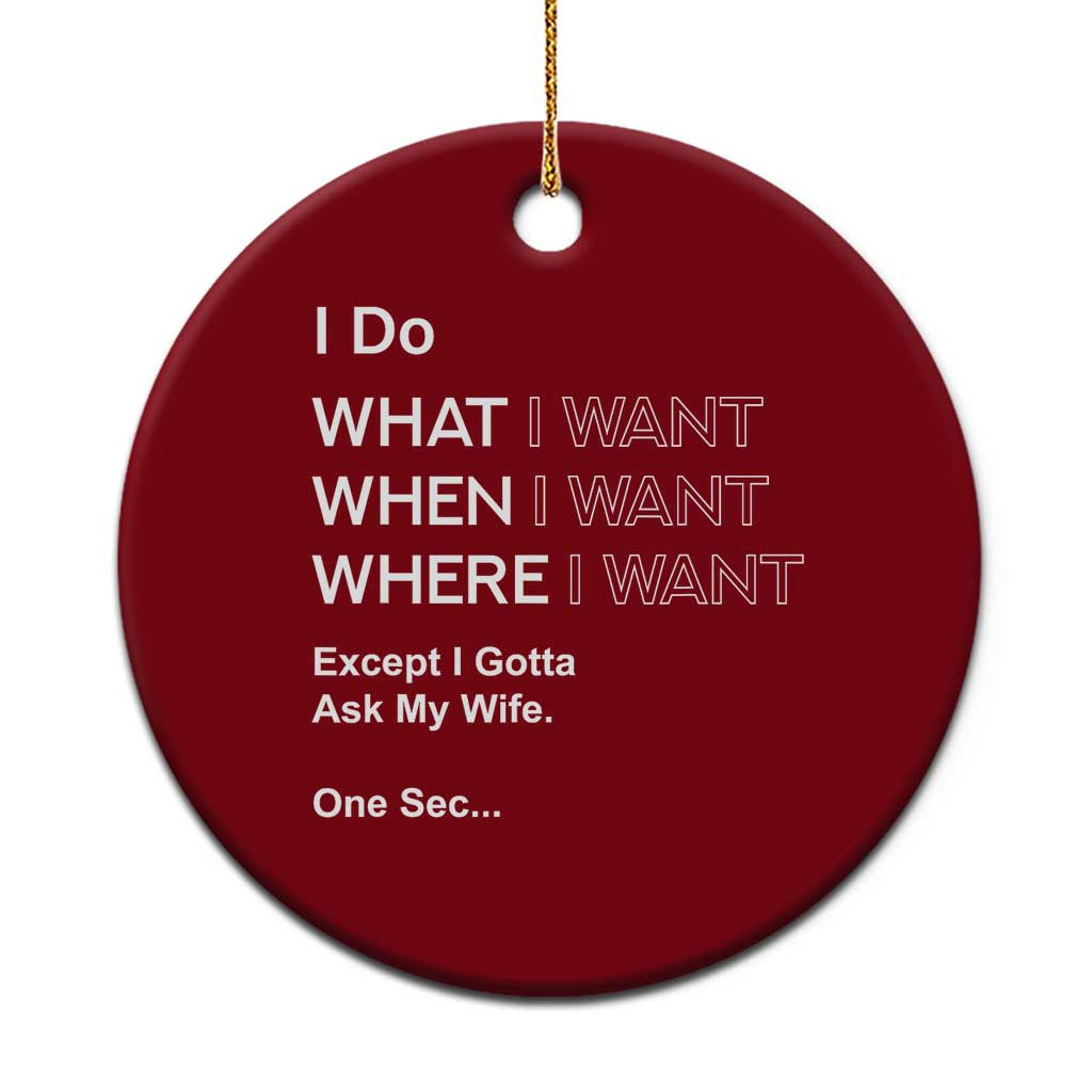 I Do What I Want Except Ask My Wife Ceramic Ornament Funny Married Humor Gag Gift for Husbands - Wonder Print Shop