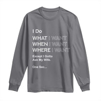 I Do What I Want Except Ask My Wife Long Sleeve Shirt Funny Married Humor Gag Gift for Husbands - Wonder Print Shop