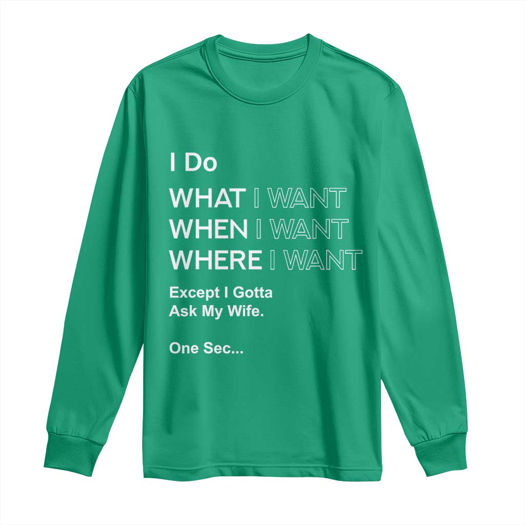 I Do What I Want Except Ask My Wife Long Sleeve Shirt Funny Married Humor Gag Gift for Husbands - Wonder Print Shop