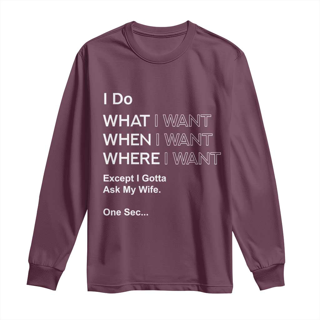 I Do What I Want Except Ask My Wife Long Sleeve Shirt Funny Married Humor Gag Gift for Husbands - Wonder Print Shop