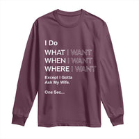 I Do What I Want Except Ask My Wife Long Sleeve Shirt Funny Married Humor Gag Gift for Husbands - Wonder Print Shop
