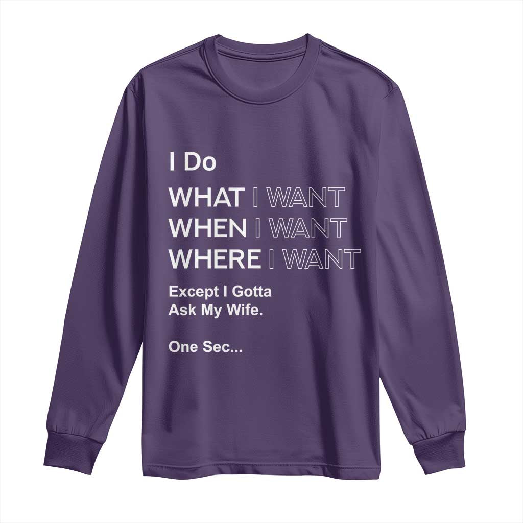 I Do What I Want Except Ask My Wife Long Sleeve Shirt Funny Married Humor Gag Gift for Husbands - Wonder Print Shop