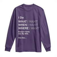 I Do What I Want Except Ask My Wife Long Sleeve Shirt Funny Married Humor Gag Gift for Husbands - Wonder Print Shop
