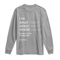 I Do What I Want Except Ask My Wife Long Sleeve Shirt Funny Married Humor Gag Gift for Husbands - Wonder Print Shop