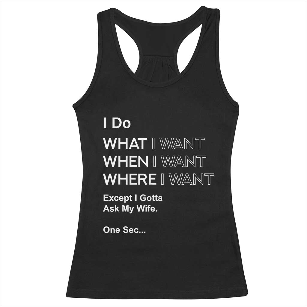 I Do What I Want Except Ask My Wife Racerback Tank Top Funny Married Humor Gag Gift for Husbands - Wonder Print Shop