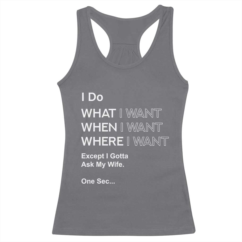 I Do What I Want Except Ask My Wife Racerback Tank Top Funny Married Humor Gag Gift for Husbands - Wonder Print Shop