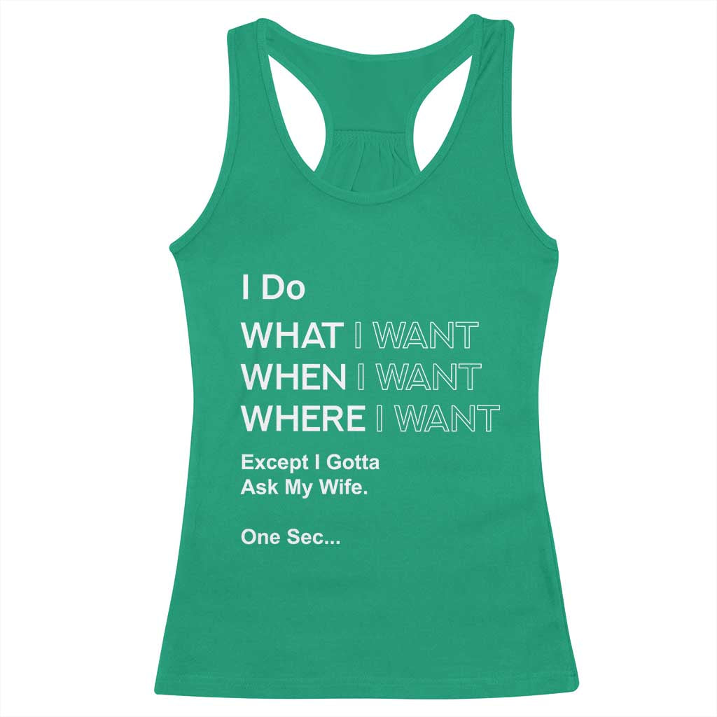 I Do What I Want Except Ask My Wife Racerback Tank Top Funny Married Humor Gag Gift for Husbands - Wonder Print Shop
