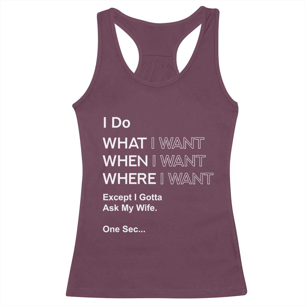 I Do What I Want Except Ask My Wife Racerback Tank Top Funny Married Humor Gag Gift for Husbands - Wonder Print Shop